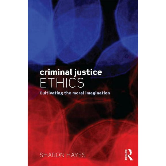 Criminal Justice Ethics: Cultivating the Moral Imagination, (Paperback)