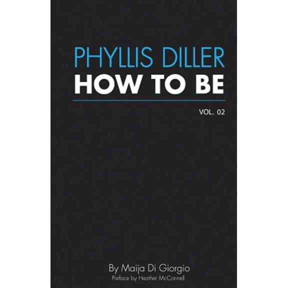 Pre-Owned How To Be: Phyllis Diller, Vol. 2 (Paperback) by Heather McConnell, Maija Digiorgio