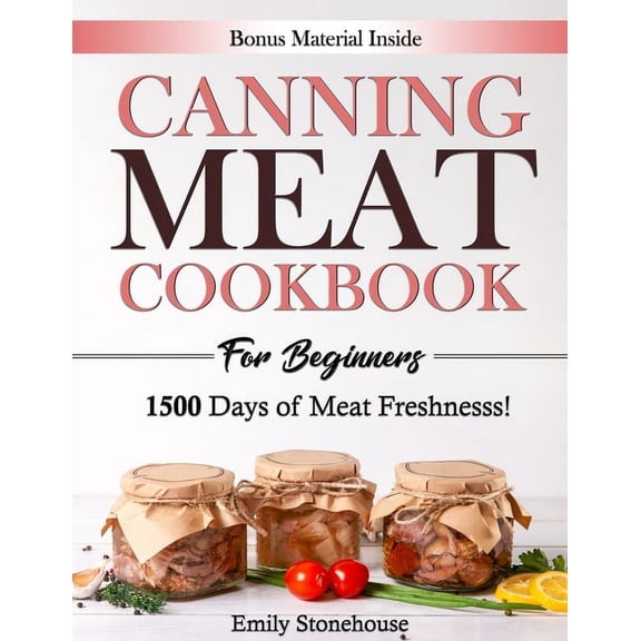 Canning Meat Cookbook for Beginners: Unlock Expert Techniques for Safe Meat Preservation. Dive Deep into Affordable, Fla, (Paperback)