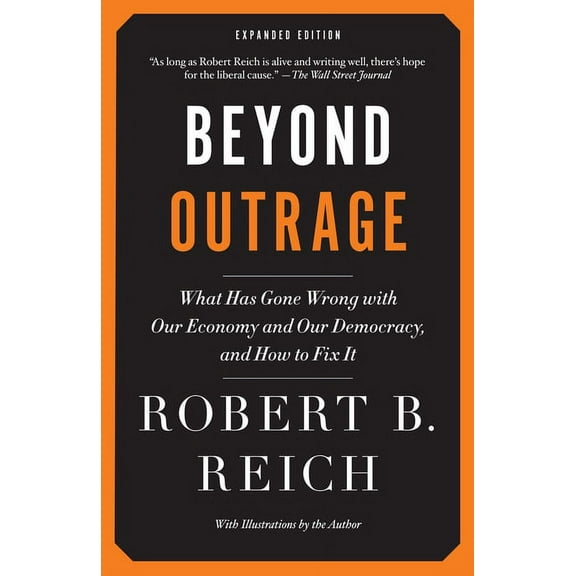 Beyond Outrage: What Has Gone Wrong with Our Economy and Our Democracy, and How to Fix It, (Paperback)