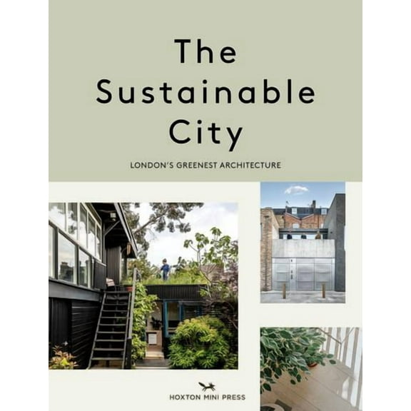 The Sustainable City : London’s Greenest Architecture (Hardcover)
