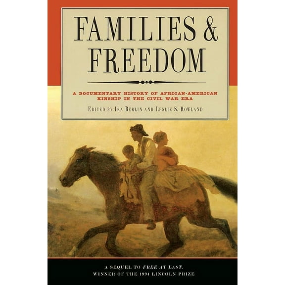 Families and Freedom: A Documentary History of African-American Kinship in the Civil War Era, (Paperback)