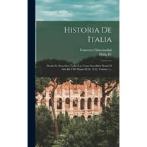 Historia De Italia: Donde Se Describen Todas Las Cosas Sucedidas Desde El Año De 1494 Hasta El De 1532, Volume 1... (Hardcover)