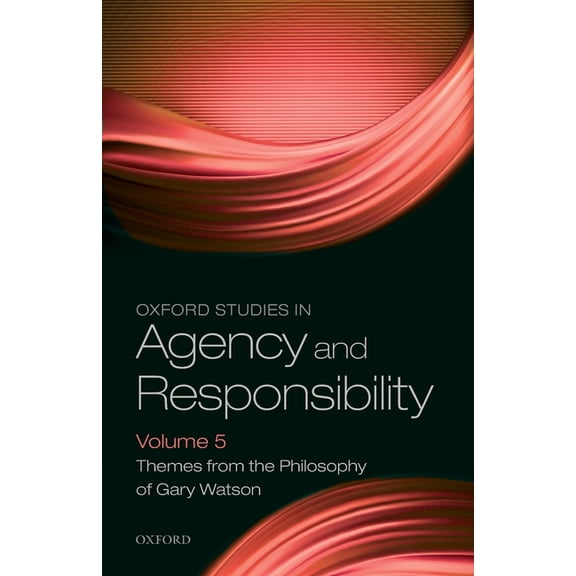 Oxford Studies in Agency and Responsibil Oxford Studies in Agency and Responsibility Volume 5: Themes from the Philosophy of Gary Watson, (Paperback)