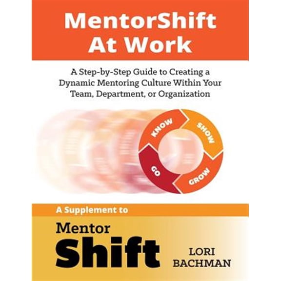 Pre-Owned MentorShift at Work: A Step-by-Step Guide to Creating a Dynamic Mentoring Culture Within Your Team, Department, or Organization (Paperback)