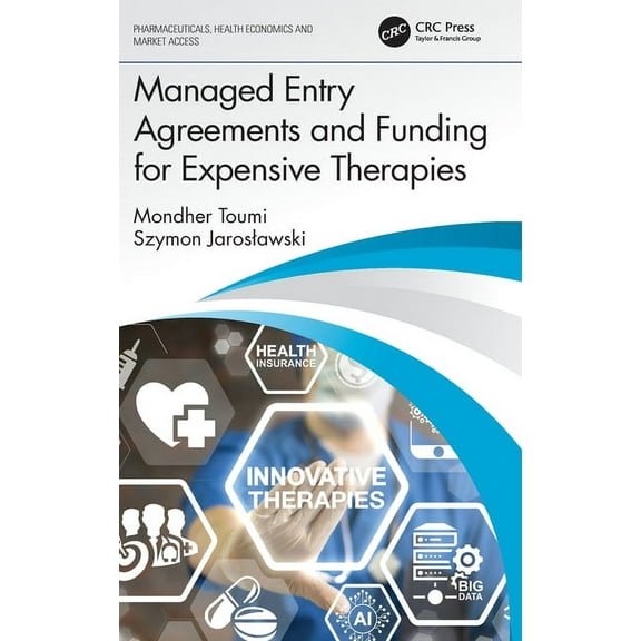 Pharmaceuticals, Health Economics and Ma Managed Entry Agreements and Funding for Expensive Therapies, (Hardcover)