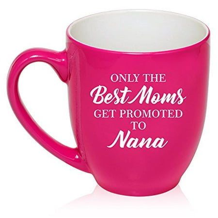 16 oz Large Bistro Mug Ceramic Coffee Tea Glass Cup The Best Moms Get Promoted To Nana (Hot (Best Tasting Hot Tea)