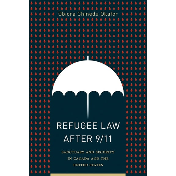 Refugee Law after 9/11 : Sanctuary and Security in Canada and the United States (Paperback)