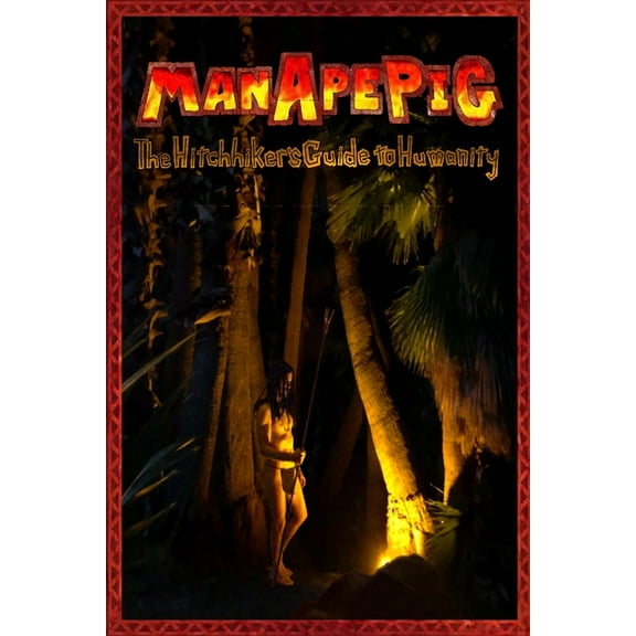 ManApePig: The Hitchhiker's Guide to Humanity, (Paperback)