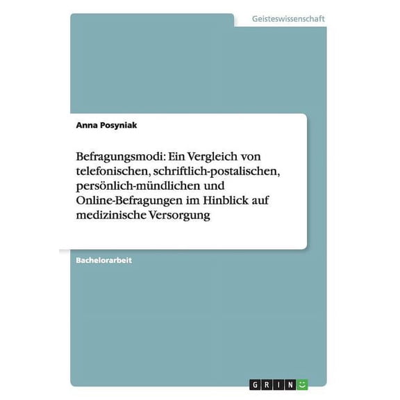 Befragungsmodi: Ein Vergleich von telefonischen, schriftlich-postalischen, persönlich-mündlichen und Online-Befragungen im Hinblick auf medizinische Versorgung (Paperback)
