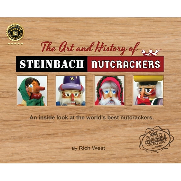 The Art and History of Steinbach Nutcrackers: An inside look at the world's best nutcrackers, (Hardcover)