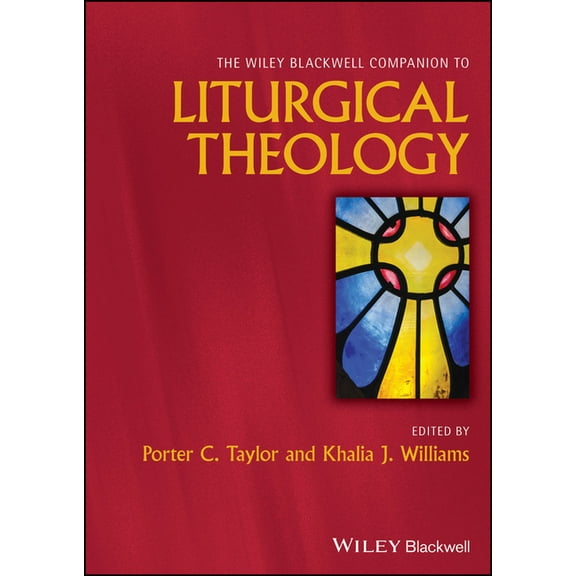 Wiley Blackwell Companions to Religion The Wiley Blackwell Companion to Liturgical Theology, (Hardcover)