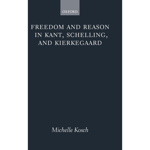 Freedom and Reason in Kant, Schelling, and Kierkegaard, (Hardcover)