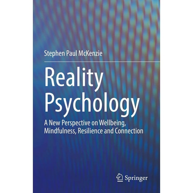 Reality Psychology: A New Perspective on Wellbeing, Mindfulness, Resilience and Connection