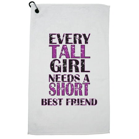 Every Tall Girl Needs A Short Best Friend Golf Towel with Carabiner