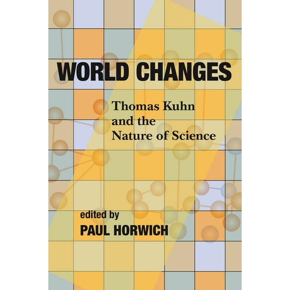 World Changes: Thomas Kuhn and the Nature of Science, (Paperback)