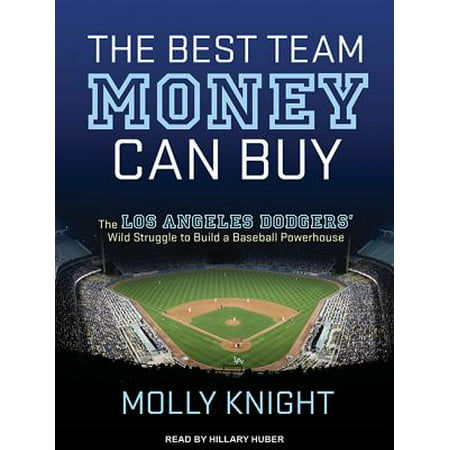 The Best Team Money Can Buy: The Los Angeles Dodgers Wild Struggle to Build a Baseball (Best Power Conditioner For The Money)