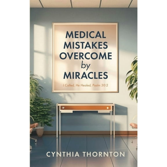 Medical Mistakes Overcome by Miracles, (Paperback)