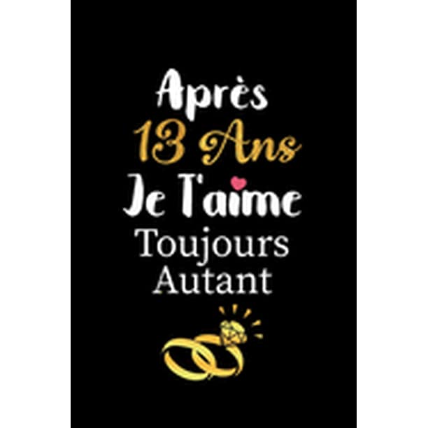 Apres 13 Ans Je T Aime Toujours Autant Carnet De Note Idee Valentin Cadeau Amour Et Cadeau Romantique Pour Lui Copain Ami Partenaire Ou Mari Cadeaux Amoureux Saint Valentin Mariage Anniversaire Homm Apres 13 Ans Je T Aime Toujours Autant Carnet De Note Idee Valentin Cadeau Amour Et Cadeau Romantique Pour Lui Copain Ami Partenaire Ou Mari Cadeaux Amoureux Saint Valentin Mariage Anniversaire Homm