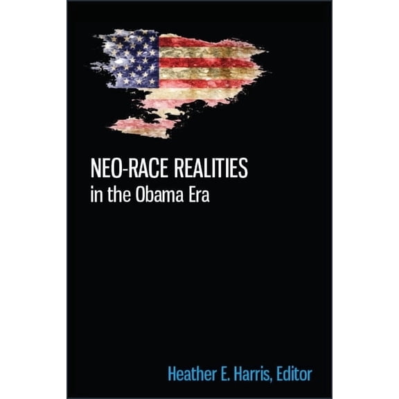 Neo-race Realities in the Obama Era, (Paperback)