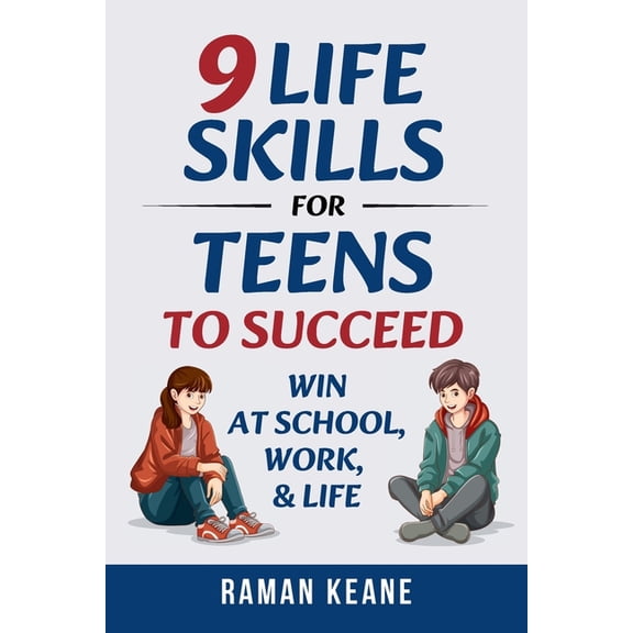 9 Life Skills for Teens to Succeed: Win at School, Work, & Life, (Paperback)