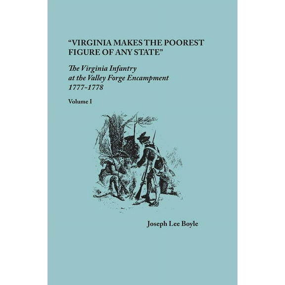 "Virginia makes the poorest figure of any State": The Virginia Infantry at the Valley Forge Encampment, 1777-1, (Paperback)