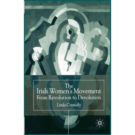 The Irish Women's Movement: From Revolution to Devolution, (Paperback)