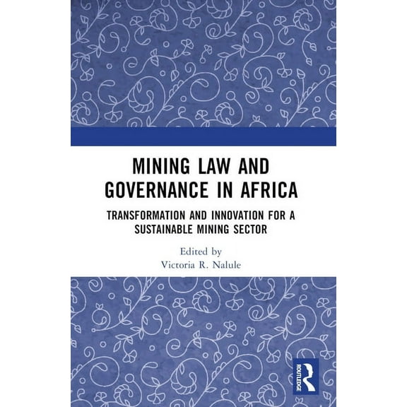 Mining Law and Governance in Africa: Transformation and Innovation for a Sustainable Mining Sector, (Paperback)