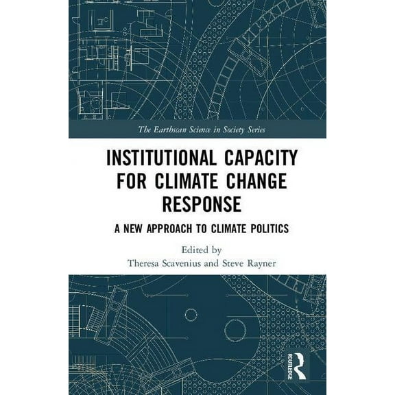 Earthscan Science in Society Institutional Capacity for Climate Change Response: A New Approach to Climate Politics, (Hardcover)
