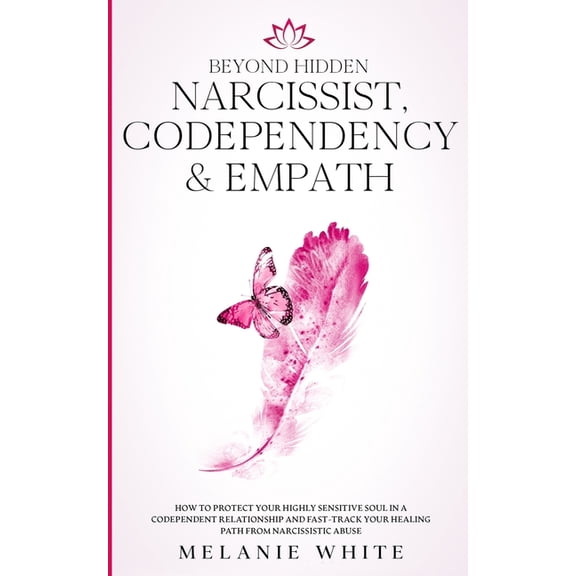 Beyond Hidden Narcissist, Codependency & Empath: How to Protect Your Highly Sensitive Soul in a Codependent Relation, (Paperback)