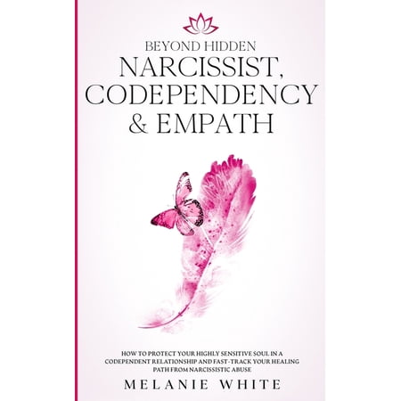 Beyond Hidden Narcissist, Codependency & Empath: How to Protect Your Highly Sensitive Soul in a Codependent Relation, (Paperback)