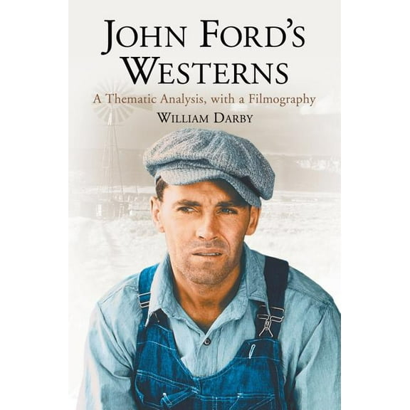 John Ford's Westerns: A Thematic Analysis, with a Filmography (Paperback)