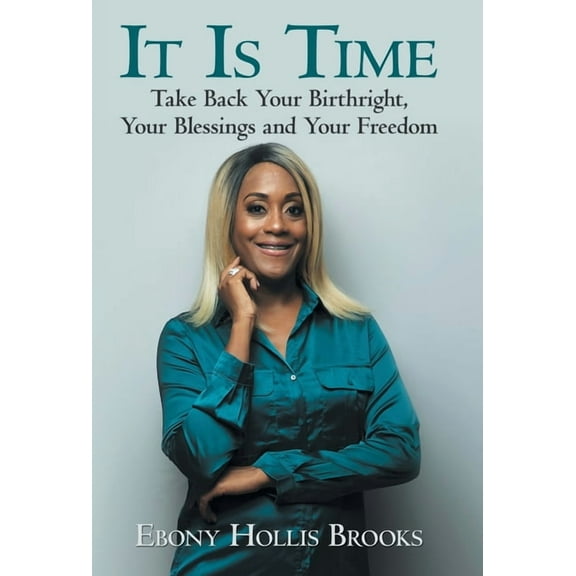 It Is Time : Take Back Your Birthright, Your Blessings and Your Freedom (Hardcover)