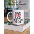 thumbnail image 4 of Funny Ceramic Coffee Mug for Sisters- 11 Ounce Novelty Gift - 'Being My Sister Is Really The Only Gift You Need' - Perfect for Birthdays, Christmas, and Special Occasions - Dishwasher & Microwave Safe, 4 of 7