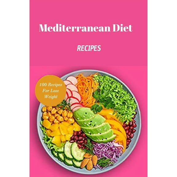 Mediterranean Diet Recipes : 100 Recipes For Lose Weight (Paperback)