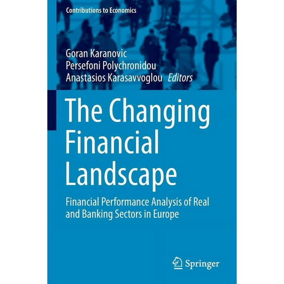Contributions to Economics The Changing Financial Landscape: Financial Performance Analysis of Real and Banking Sectors in Europe, (Paperback)