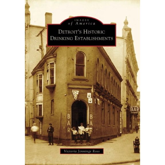 Images of America: Detroit's Historic Drinking Establishments (Paperback)