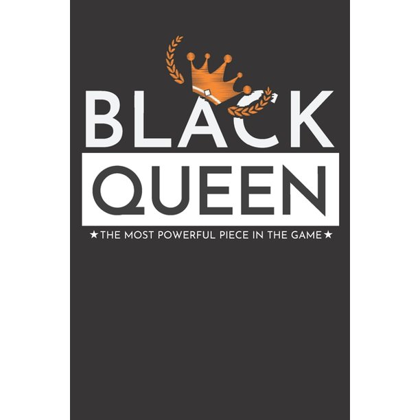 Black Queen The Most Powerful Piece in the Game Black Girl Diva