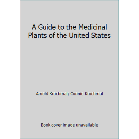 A Guide to the Medicinal Plants of the United States [Hardcover - Used]
