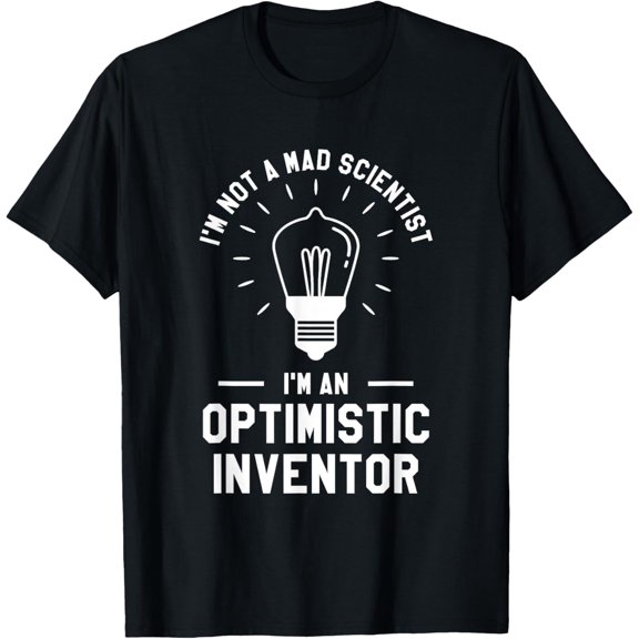 I'm Not A Mad Scientist I'm An Optimistic Inventor T-Shirt