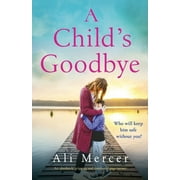 A Child's Goodbye: An absolutely gripping and emotional page-turner (Paperback) by Ali Mercer