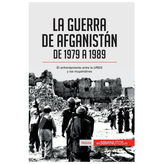 La guerra de Afganistán de 1979 a 1989: El enfrentamiento entre la URSS y los muyahidines, (Paperback)