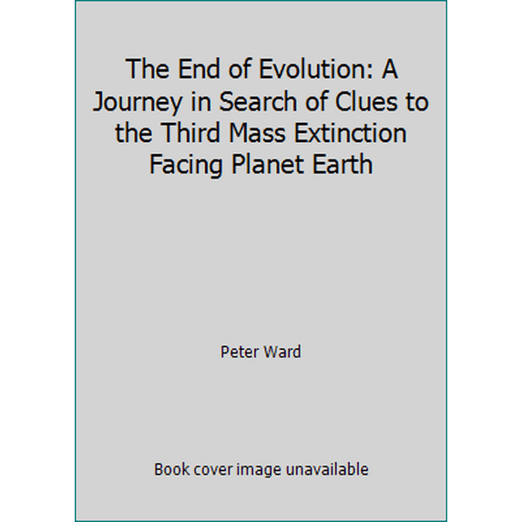 Pre-Owned The End of Evolution: A Journey in Search of Clues to the Third Mass Extinction Facing Planet Earth (Paperback) 0553374699 9780553374698