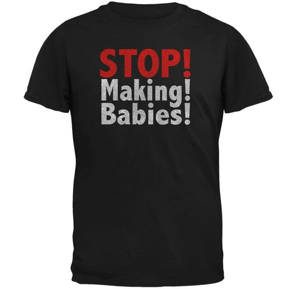Stop Making Babies Mens T Shirt Black MD