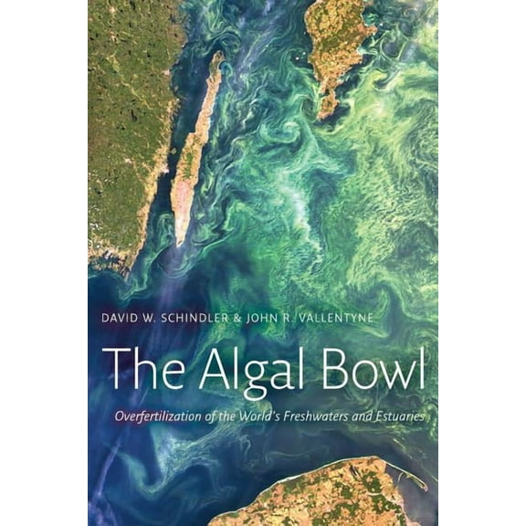 The Algal Bowl: Overfertilization of the World's Freshwaters and Estuaries, (Paperback)