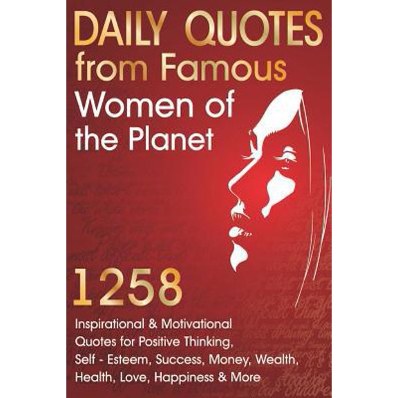 Pre-Owned Daily Quotes from Famous Women of the Planet: 1258 Inspirational and Motivational Quotes for Positive Thinking, Self-Esteem, Success, Money, Wealth, H (Paperback) 1730996450 9781730996450