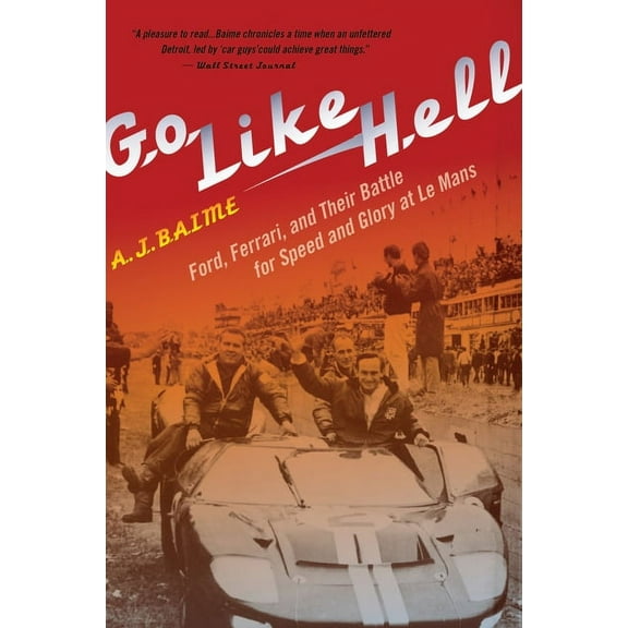 Go Like Hell: Ford, Ferrari, and Their Battle for Speed and Glory at Le Mans, (Paperback)