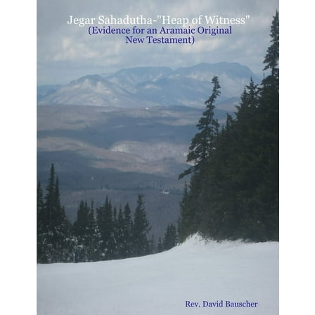 Jegar Sahadutha-"Heap of Witness" (Evidence for an Aramaic Original NT) (Paperback)