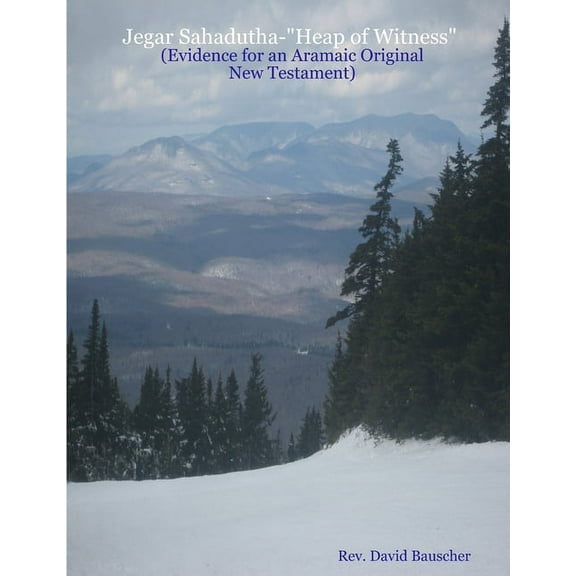 Jegar Sahadutha-"Heap of Witness" (Evidence for an Aramaic Original NT) (Paperback)
