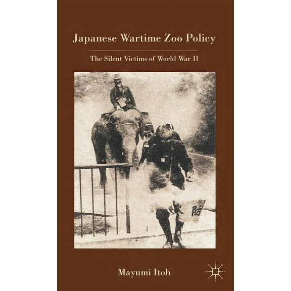 Japanese Wartime Zoo Policy: The Silent Victims of World War II, (Hardcover)
